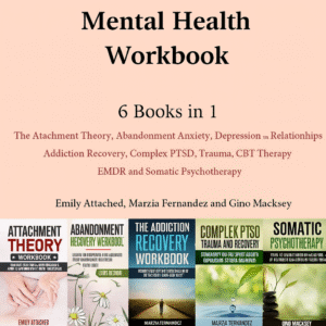 Mental Health Workbook 6 Books in 1 The Attachment Theory, Abandonment Anxiety,